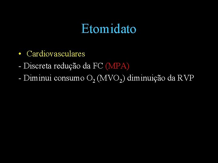 Etomidato • Cardiovasculares - Discreta redução da FC (MPA) - Diminui consumo O 2