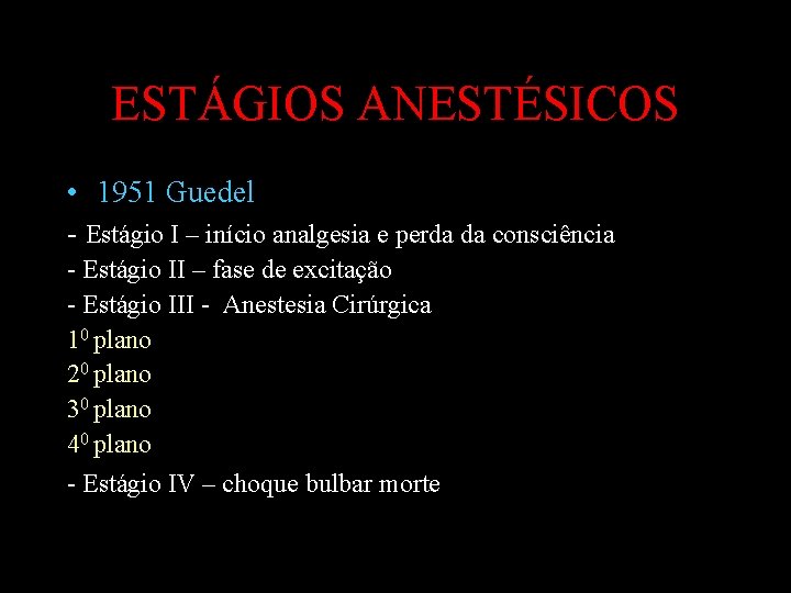 ESTÁGIOS ANESTÉSICOS • 1951 Guedel - Estágio I – início analgesia e perda da