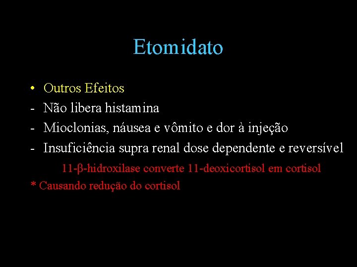 Etomidato • - Outros Efeitos Não libera histamina Mioclonias, náusea e vômito e dor