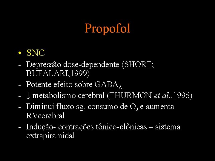 Propofol • SNC - Depressão dose-dependente (SHORT; BUFALARI, 1999) - Potente efeito sobre GABAA