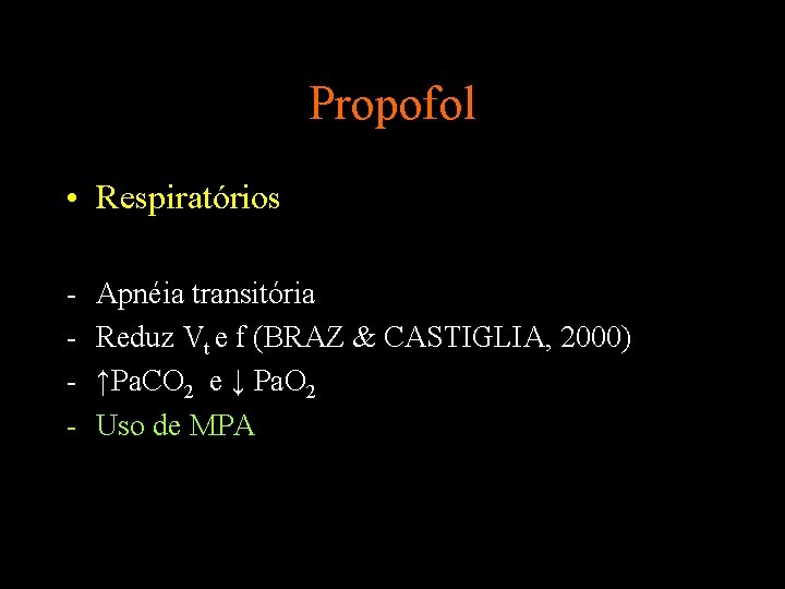 Propofol • Respiratórios - Apnéia transitória Reduz Vt e f (BRAZ & CASTIGLIA, 2000)