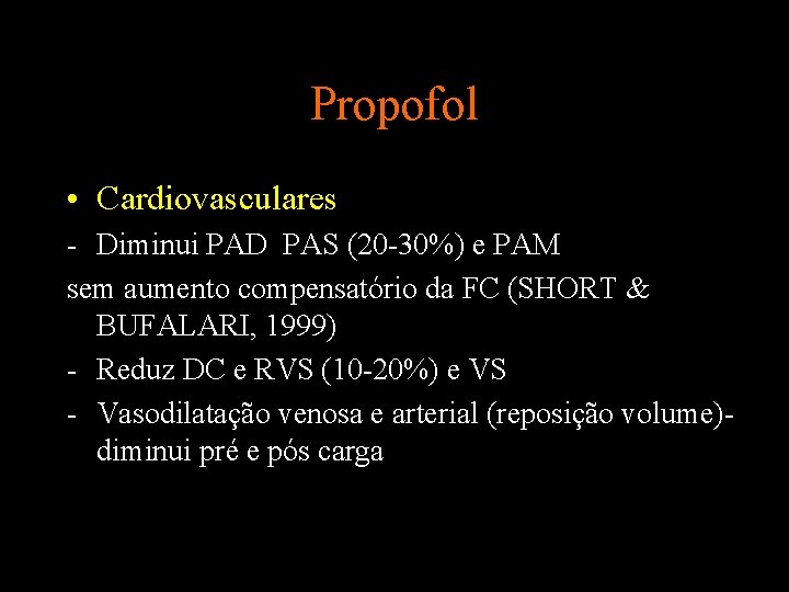 Propofol • Cardiovasculares - Diminui PAD PAS (20 -30%) e PAM sem aumento compensatório