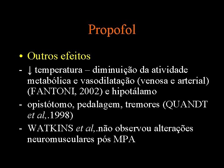 Propofol • Outros efeitos - ↓ temperatura – diminuição da atividade metabólica e vasodilatação