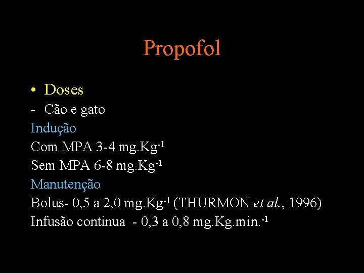 Propofol • Doses - Cão e gato Indução Com MPA 3 -4 mg. Kg-1