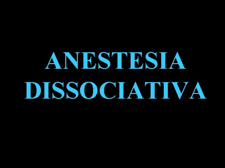 ANESTESIA DISSOCIATIVA 