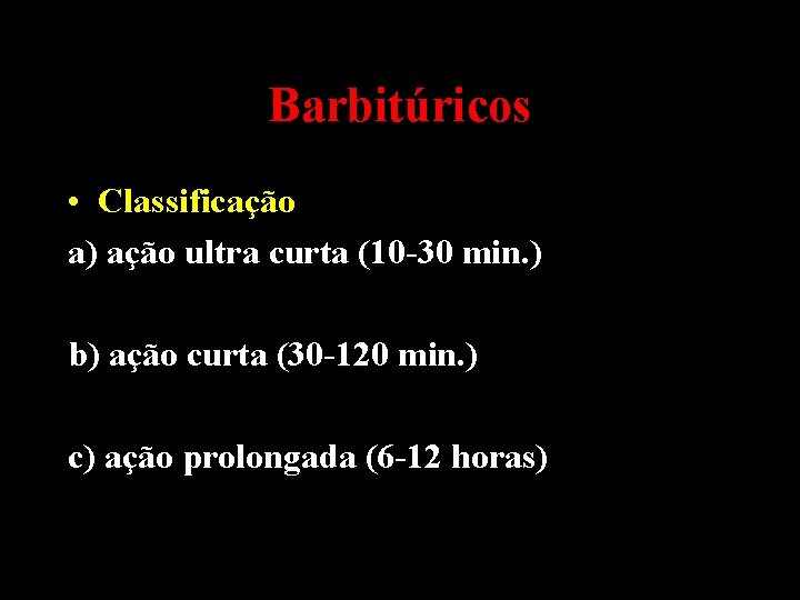 Barbitúricos • Classificação a) ação ultra curta (10 -30 min. ) b) ação curta