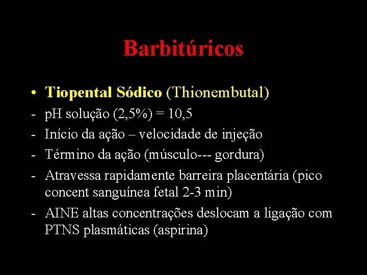 Barbitúricos • Tiopental Sódico (Thionembutal) - p. H solução (2, 5%) = 10, 5