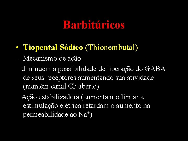 Barbitúricos • Tiopental Sódico (Thionembutal) - Mecanismo de ação diminuem a possibilidade de liberação