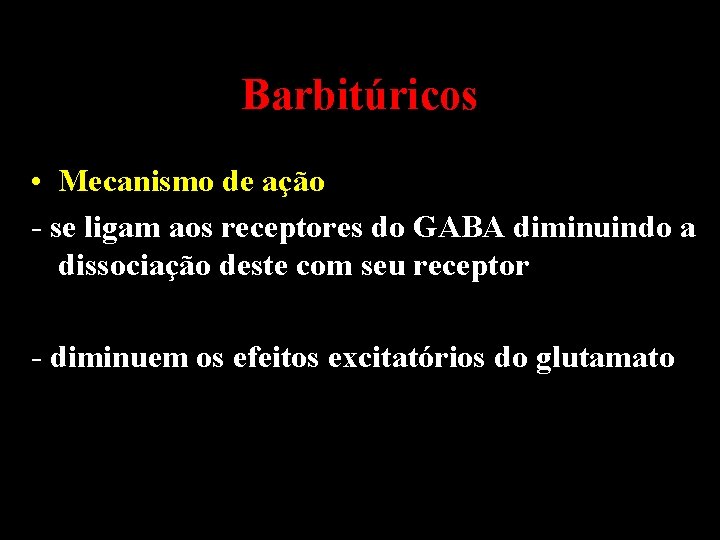 Barbitúricos • Mecanismo de ação - se ligam aos receptores do GABA diminuindo a