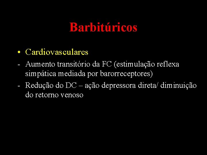 Barbitúricos • Cardiovasculares - Aumento transitório da FC (estimulação reflexa simpática mediada por barorreceptores)