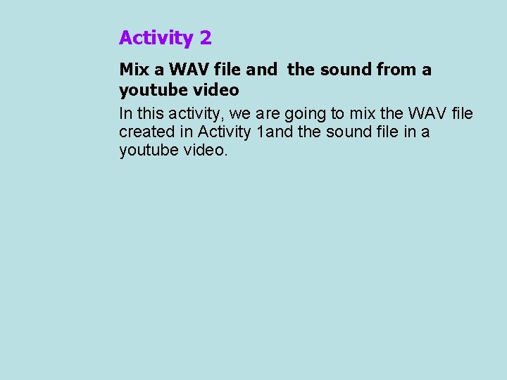 Activity 2 Mix a WAV file and the sound from a youtube video In