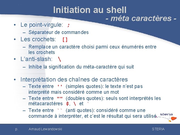 Initiation au shell • Le point-virgule: ; - méta caractères - – Séparateur de