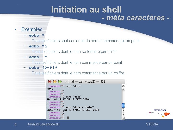Initiation au shell - méta caractères - • Exemples: – echo * Tous les