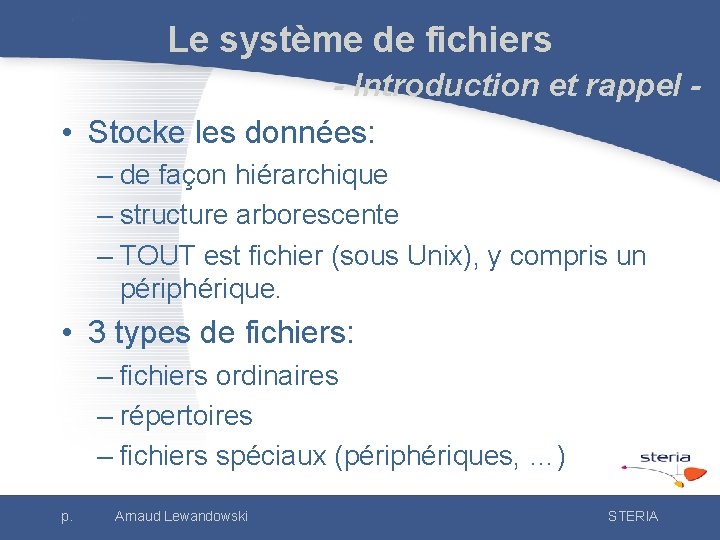 Le système de fichiers - Introduction et rappel • Stocke les données: – de