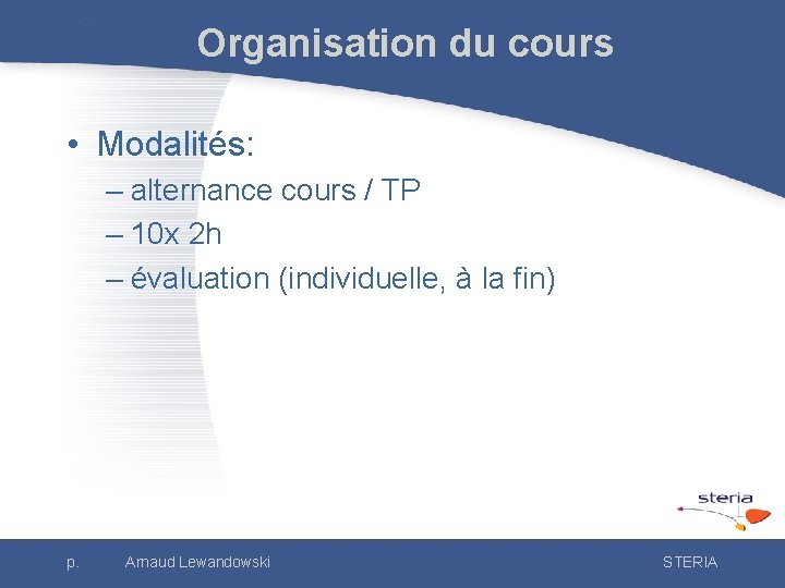Organisation du cours • Modalités: – alternance cours / TP – 10 x 2