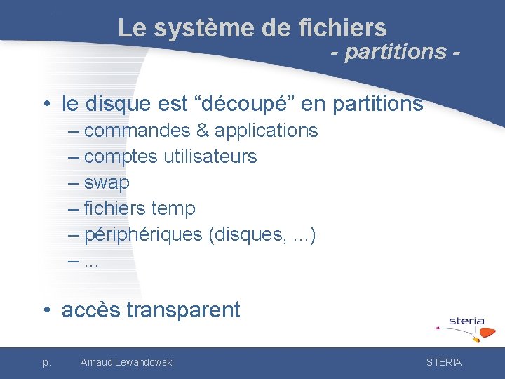 Le système de fichiers - partitions - • le disque est “découpé” en partitions