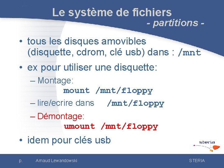 Le système de fichiers - partitions - • tous les disques amovibles (disquette, cdrom,