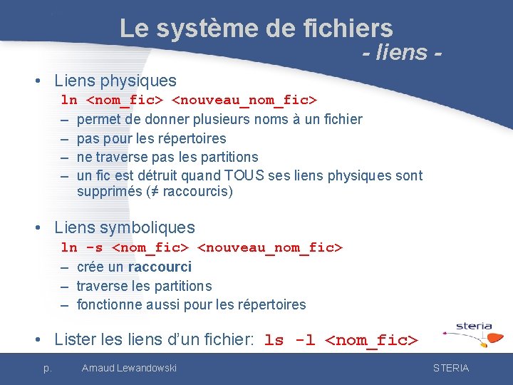 Le système de fichiers - liens - • Liens physiques ln <nom_fic> <nouveau_nom_fic> –