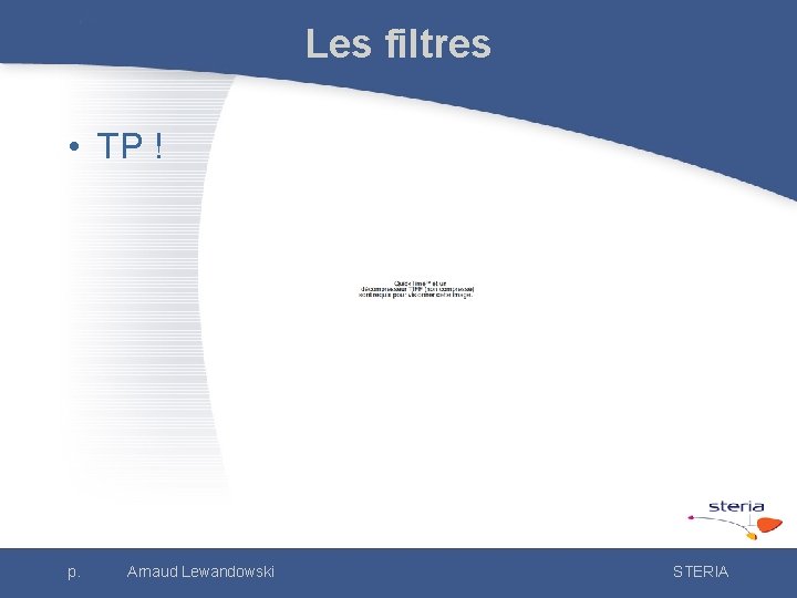 Les filtres • TP ! p. Arnaud Lewandowski STERIA 