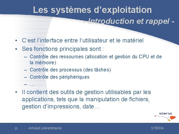 Les systèmes d’exploitation - Introduction et rappel • C’est l’interface entre l’utilisateur et le
