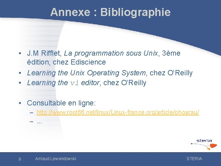 Annexe : Bibliographie • J. M Rifflet, La programmation sous Unix, 3ème édition, chez
