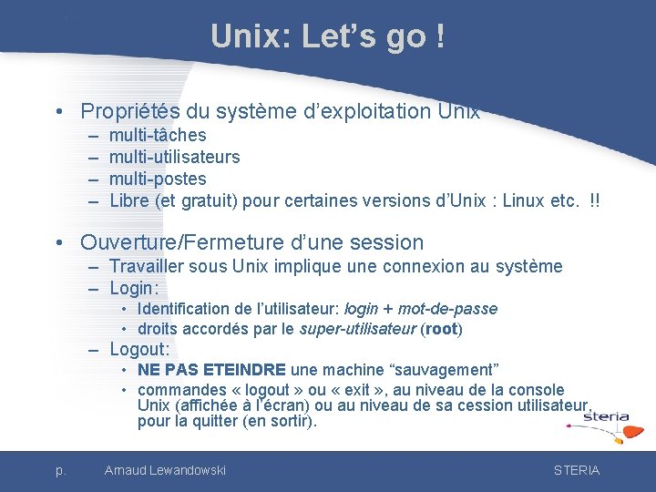 Unix: Let’s go ! • Propriétés du système d’exploitation Unix – – multi-tâches multi-utilisateurs