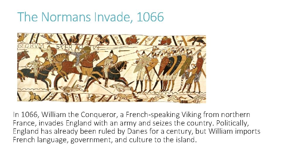 The Normans Invade, 1066 In 1066, William the Conqueror, a French-speaking Viking from northern