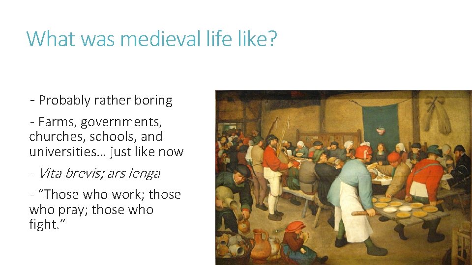 What was medieval life like? - Probably rather boring - Farms, governments, churches, schools,