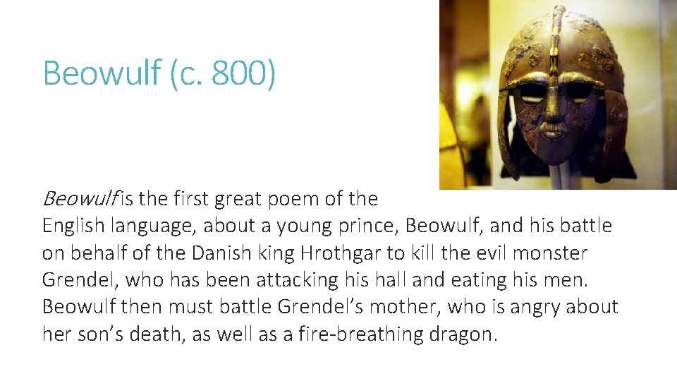 Beowulf (c. 800) Beowulf is the first great poem of the English language, about