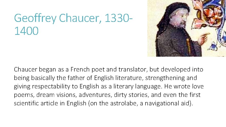 Geoffrey Chaucer, 13301400 Chaucer began as a French poet and translator, but developed into