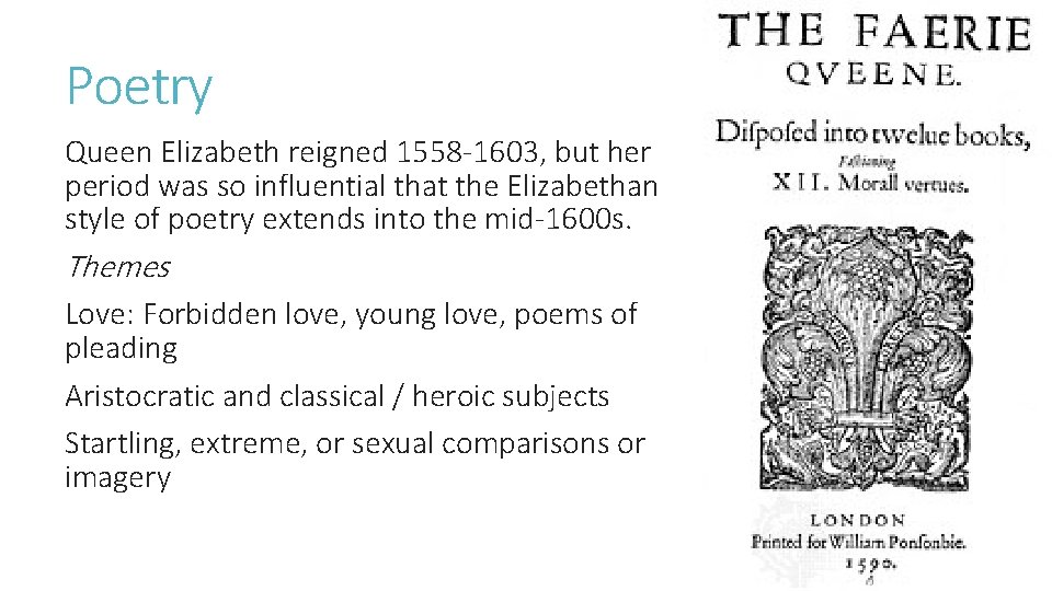 Poetry Queen Elizabeth reigned 1558 -1603, but her period was so influential that the