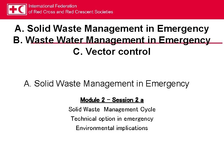 A. Solid Waste Management in Emergency B. Waste Water Management in Emergency C. Vector