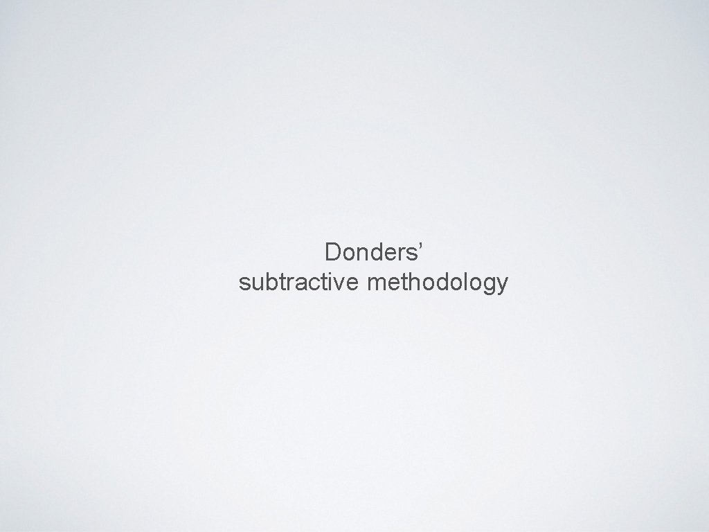Donders’ subtractive methodology 