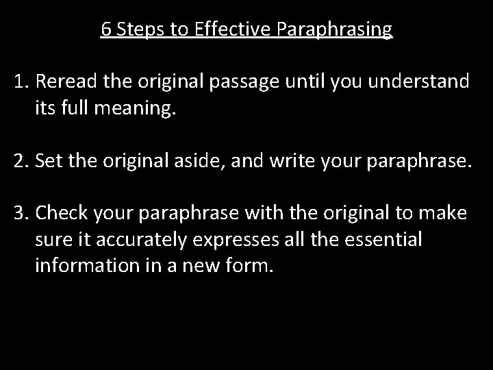 6 Steps to Effective Paraphrasing 1. Reread the original passage until you understand its 6 Steps to Effective Paraphrasing 1. Reread the original passage until you understand its