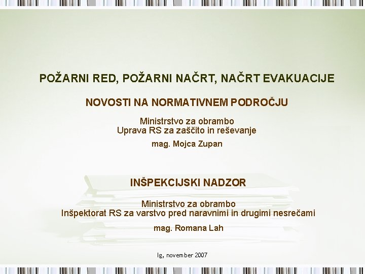 POŽARNI RED, POŽARNI NAČRT, NAČRT EVAKUACIJE NOVOSTI NA NORMATIVNEM PODROČJU Ministrstvo za obrambo Uprava