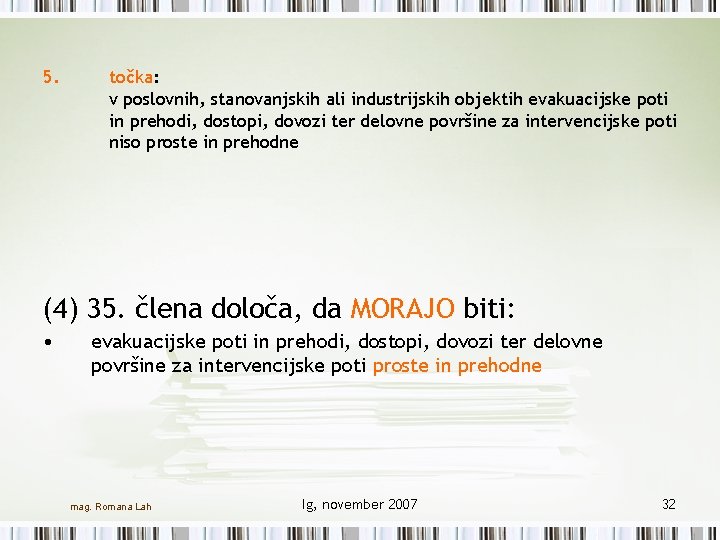 5. točka: v poslovnih, stanovanjskih ali industrijskih objektih evakuacijske poti in prehodi, dostopi, dovozi