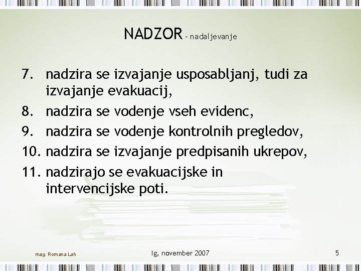 NADZOR - nadaljevanje 7. nadzira se izvajanje usposabljanj, tudi za izvajanje evakuacij, 8. nadzira