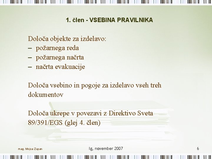 1. člen - VSEBINA PRAVILNIKA Določa objekte za izdelavo: – požarnega reda – požarnega