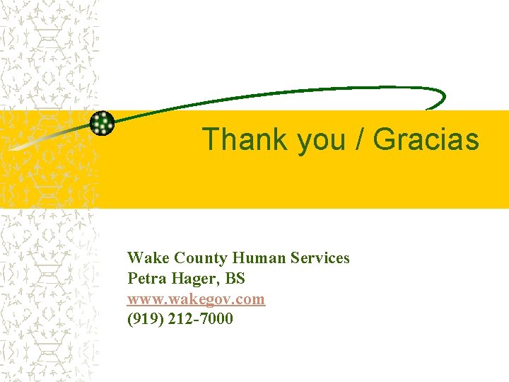 Thank you / Gracias Wake County Human Services Petra Hager, BS www. wakegov. com