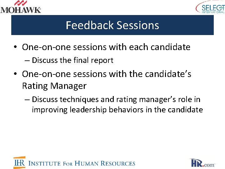 Feedback Sessions • One-on-one sessions with each candidate – Discuss the final report •