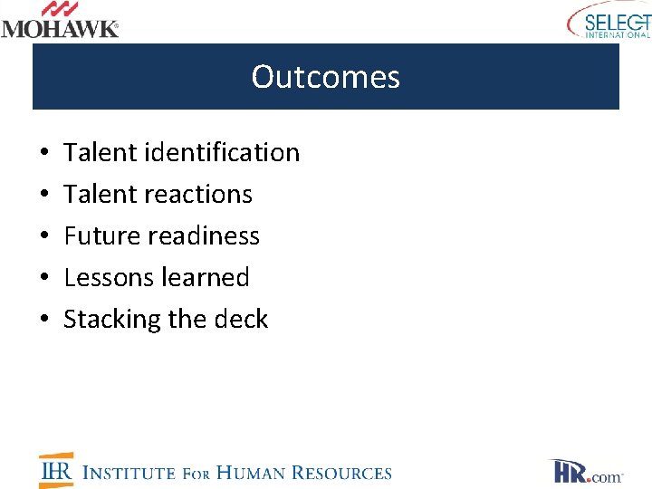 Outcomes • • • Talent identification Talent reactions Future readiness Lessons learned Stacking the