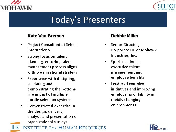 Today’s Presenters Kate Van Bremen • • Project Consultant at Select International Strong focus