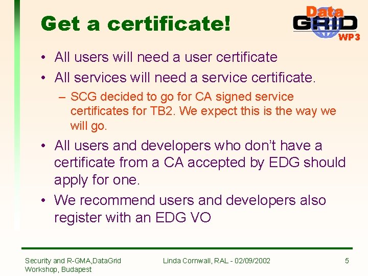 Get a certificate! WP 3 • All users will need a user certificate •