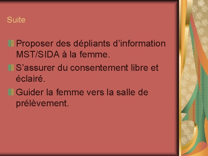 Suite Proposer des dépliants d’information MST/SIDA à la femme. S’assurer du consentement libre et Suite Proposer des dépliants d’information MST/SIDA à la femme. S’assurer du consentement libre et