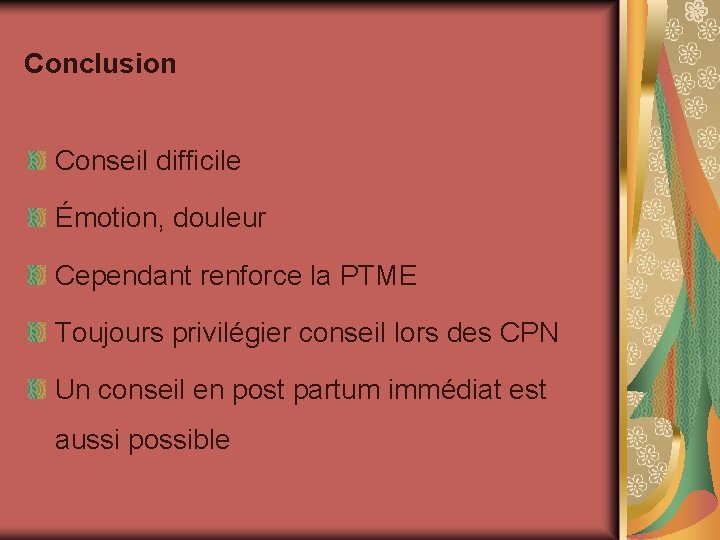 Conclusion Conseil difficile Émotion, douleur Cependant renforce la PTME Toujours privilégier conseil lors des Conclusion Conseil difficile Émotion, douleur Cependant renforce la PTME Toujours privilégier conseil lors des