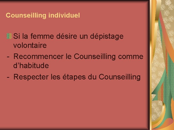Counseilling individuel Si la femme désire un dépistage volontaire - Recommencer le Counseilling comme Counseilling individuel Si la femme désire un dépistage volontaire - Recommencer le Counseilling comme