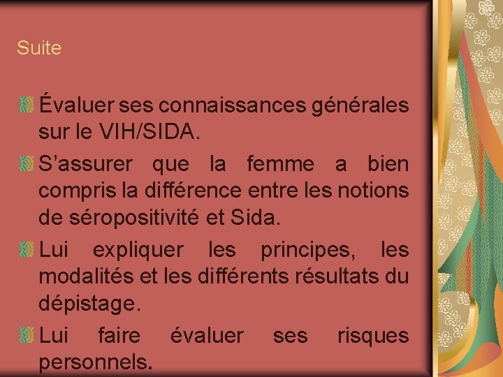 Suite Évaluer ses connaissances générales sur le VIH/SIDA. S’assurer que la femme a bien Suite Évaluer ses connaissances générales sur le VIH/SIDA. S’assurer que la femme a bien