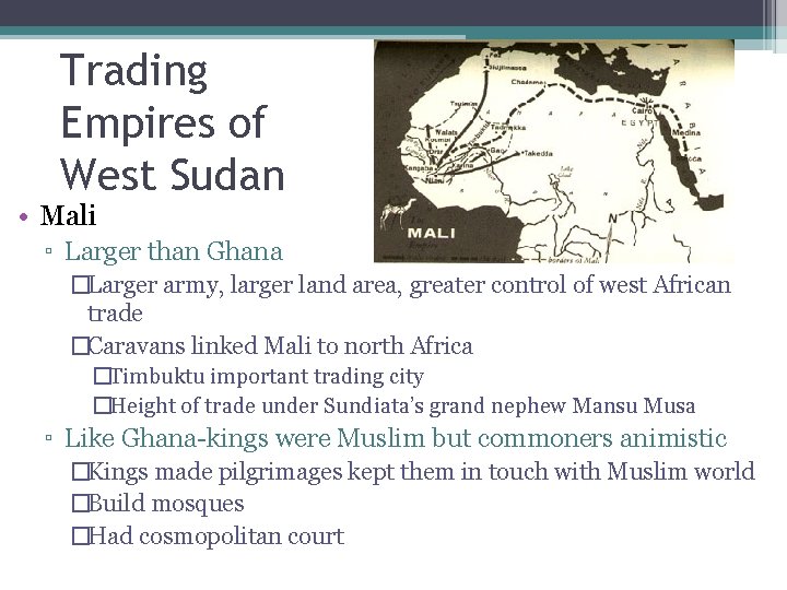 Trading Empires of West Sudan • Mali ▫ Larger than Ghana �Larger army, larger