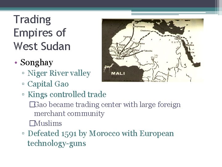 Trading Empires of West Sudan • Songhay ▫ Niger River valley ▫ Capital Gao