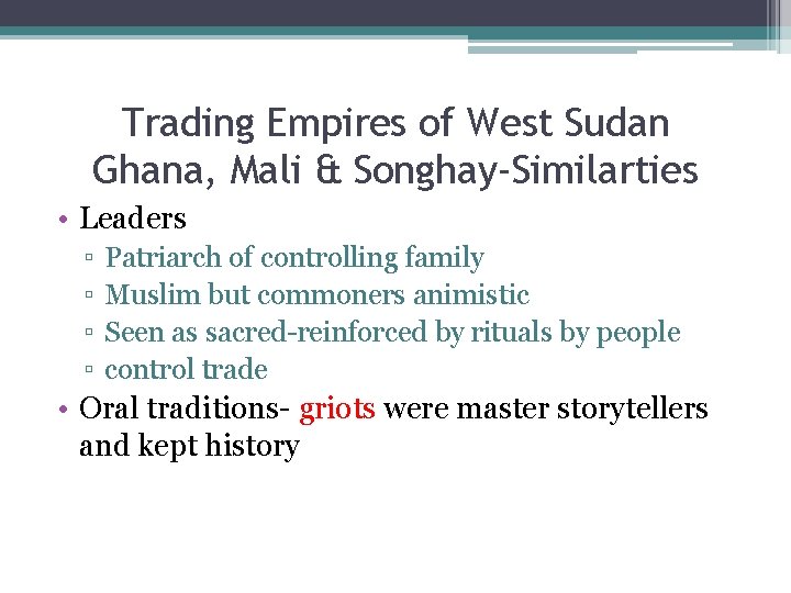 Trading Empires of West Sudan Ghana, Mali & Songhay-Similarties • Leaders ▫ ▫ Patriarch